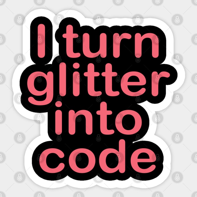 I turn glitter into code girl programmer Sticker by epoliveira